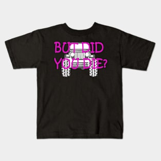 but did you die jeep Kids T-Shirt